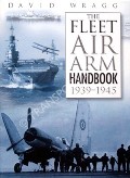 The Fleet Air Arm Handbook 1939 -1945  by WRAGG, David 